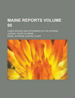 Book cover for Maine Reports; Cases Argued and Determined in the Supreme Judicial Court of Maine Volume 95