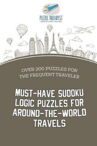 Cover of Must-Have Sudoku Logic Puzzles for Around-the-World Travels Over 200 Puzzles for the Frequent Traveler