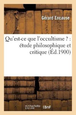 Cover of Qu'est-Ce Que l'Occultisme ?: Etude Philosophique Et Critique (Ed.1900)