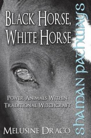 Cover of Shaman Pathways - Black Horse, White Horse
