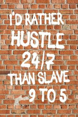 Cover of I'd Rather Hustle 24/7 Than Slave 9 to 5