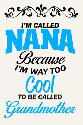 Book cover for I'm Called Nana Because I'm Way Too Cool To Be Called Grandmother