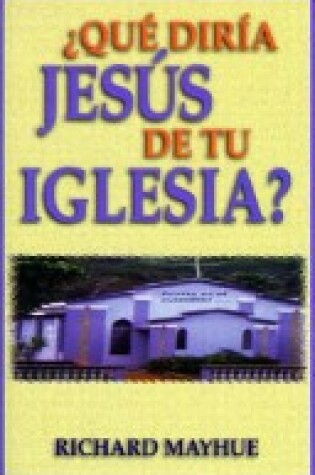 Cover of Que Diria Jesus de Tu Iglesia?