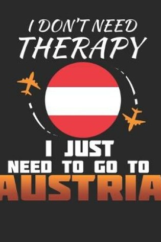 Cover of I Don't Need Therapy I Just Need To Go To Austria