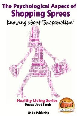 Book cover for The Psychological Aspect of Shopping Sprees - Knowing about "Shopaholism"