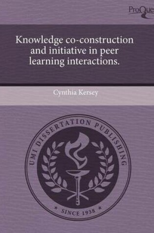 Cover of Knowledge Co-Construction and Initiative in Peer Learning Interactions