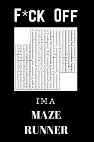 Cover of F*ck Off I'm a Maze Runner