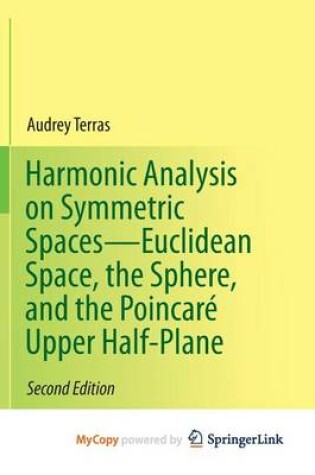 Cover of Harmonic Analysis on Symmetric Spaces-Euclidean Space, the Sphere, and the Poincare Upper Half-Plane