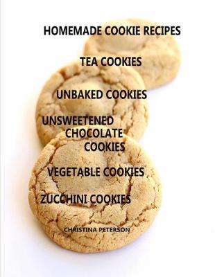 Book cover for Homemade Cookie Recipes, Tea Cookies, Unbaked Cookies, Unsweetened Chocolate Cookies, Vegetable Cookies, Zucchini Cookies