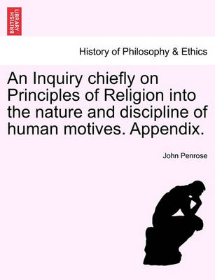 Book cover for An Inquiry Chiefly on Principles of Religion Into the Nature and Discipline of Human Motives. Appendix.