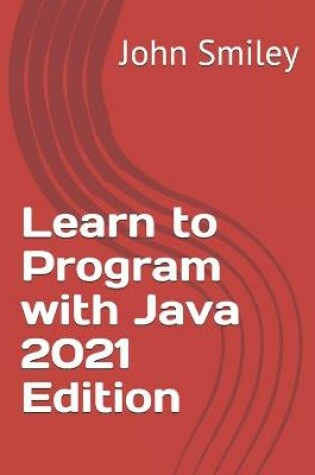 Cover of Learn to Program with Java 2021 Edition