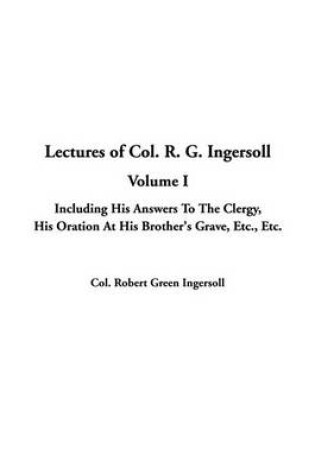 Cover of Lectures of Col. R. G. Ingersoll, V1