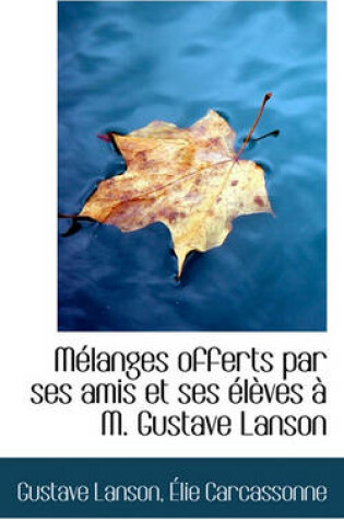 Cover of M Langes Offerts Par Ses Amis Et Ses L Ves M. Gustave Lanson