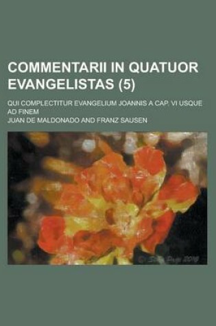 Cover of Commentarii in Quatuor Evangelistas; Qui Complectitur Evangelium Joannis a Cap. VI Usque Ad Finem (5 )