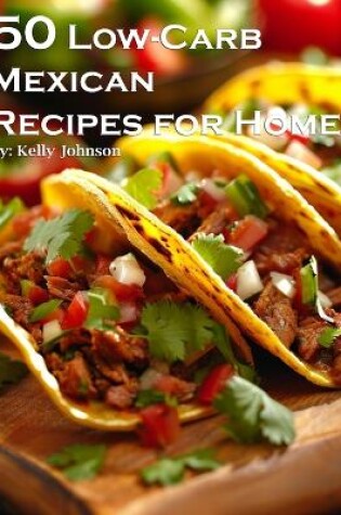 Cover of 50 Low-Carb Mexican Recipes for Home