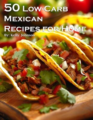 Book cover for 50 Low-Carb Mexican Recipes for Home