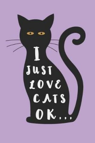 Cover of I Just Love Cats Ok...