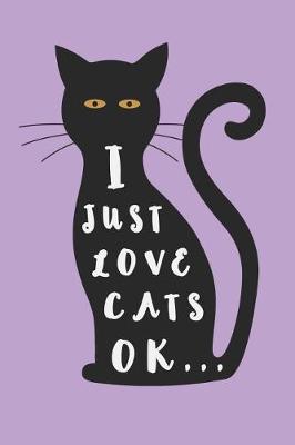 Book cover for I Just Love Cats Ok...