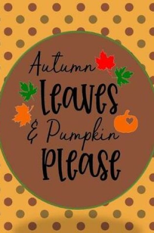 Cover of Autumn Leaves & Pumpkin Please