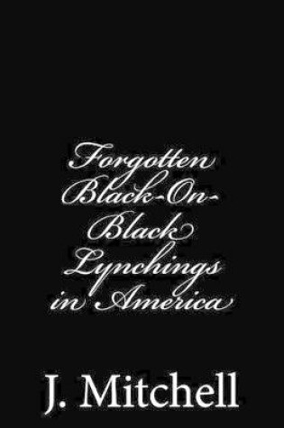 Cover of Forgotten Black-On-Black Lynchings in America