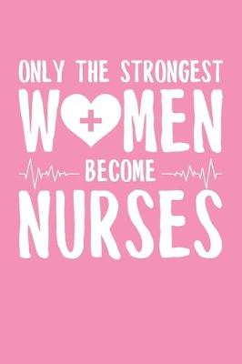 Book cover for Only the Strongest Women Become Nurses