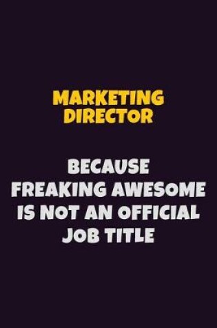 Cover of Marketing Director, Because Freaking Awesome Is Not An Official Job Title