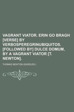 Cover of Vagrant Viator. Erin Go Bragh [Verse] by Verbosperegrinubiquitos. [Followed By] Dulce Domum, by a Vagrant Viator [T. Newton]