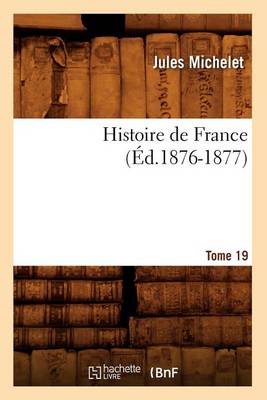 Book cover for Histoire de France. Tome 19 (Ed.1876-1877)