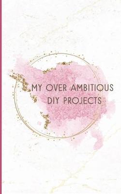 Book cover for My Over Ambitious DIY Projects