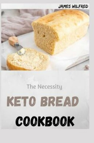 Cover of The Necessity KETO BREAD COOKBOOK