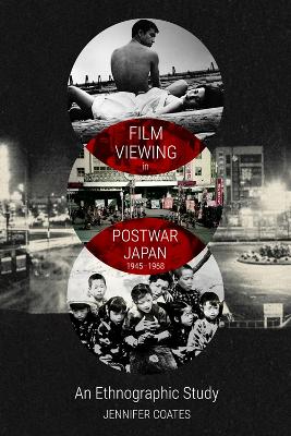 Book cover for Film Viewing in Postwar Japan, 1945-1968: an Ethnographic Study