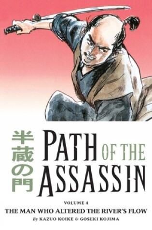 Cover of Path Of The Assassin Volume 4: The Man Who Altered The River's Flow