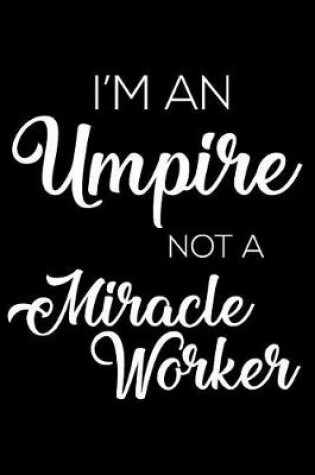 Cover of I'm a Umpire Not a Miracle Worker