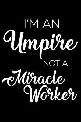 Book cover for I'm a Umpire Not a Miracle Worker