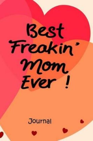 Cover of Best Freakin' Mom Ever Journal