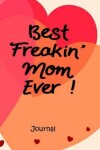 Book cover for Best Freakin' Mom Ever Journal