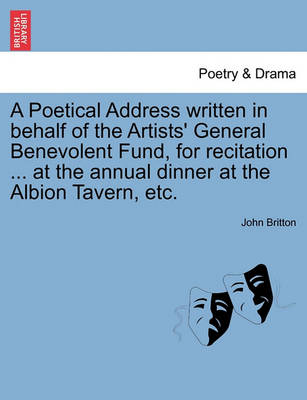 Book cover for A Poetical Address Written in Behalf of the Artists' General Benevolent Fund, for Recitation ... at the Annual Dinner at the Albion Tavern, Etc.