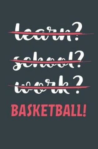 Cover of Learn? School? Work? Basketball!