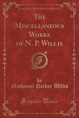 Book cover for The Miscellaneous Works of N. P. Willis (Classic Reprint)