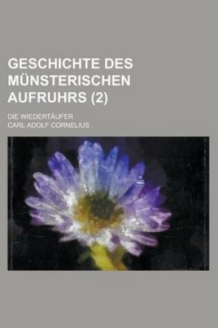 Cover of Geschichte Des Munsterischen Aufruhrs; Die Wiedertaufer (2 )