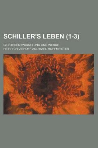 Cover of Schiller's Leben; Geistesentwickelung Und Werke (1-3 )