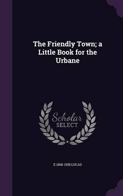 Book cover for The Friendly Town; A Little Book for the Urbane