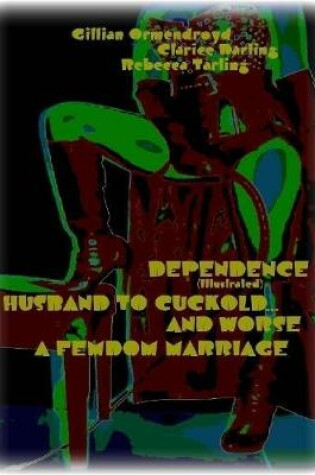 Cover of Dependence - Husband to Cuckold... and Worse - A Femdom Marriage