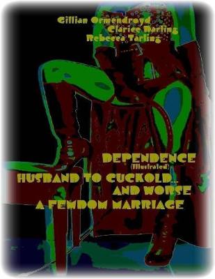 Book cover for Dependence - Husband to Cuckold... and Worse - A Femdom Marriage