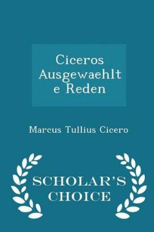 Cover of Ciceros Ausgewaehlte Reden - Scholar's Choice Edition