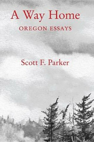 Cover of A Way Home: Oregon Essays