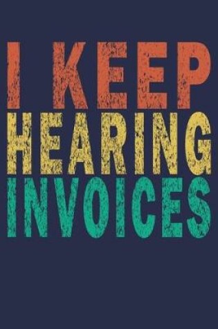 Cover of I Keep Hearing Invoices