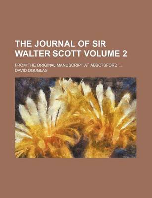 Book cover for The Journal of Sir Walter Scott Volume 2; From the Original Manuscript at Abbotsford