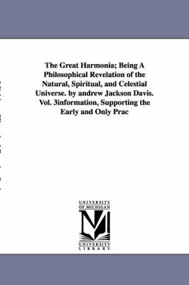 Book cover for The Great Harmonia; Being A Philosophical Revelation of the Natural, Spiritual, and Celestial Universe. by andrew Jackson Davis.Vol. 3