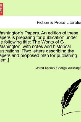 Cover of Washington's Papers. an Edition of These Papers Is Preparing for Publication Under the Following Title